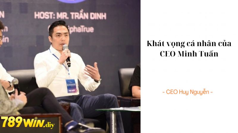 Khát vọng cá nhân của CEO Minh Tuấn 